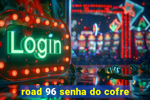 road 96 senha do cofre